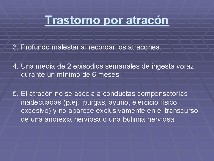 Trastorno por atracón 3. Profundo malestar al recordar los atracones. 4. Una media de