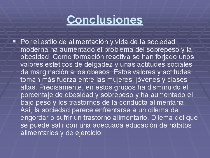 Conclusiones § Por el estilo de alimentación y vida de la sociedad moderna ha