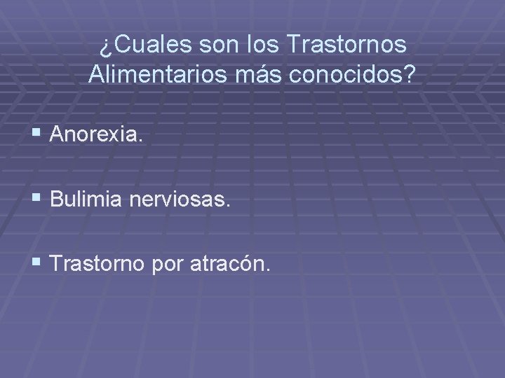 ¿Cuales son los Trastornos Alimentarios más conocidos? § Anorexia. § Bulimia nerviosas. § Trastorno