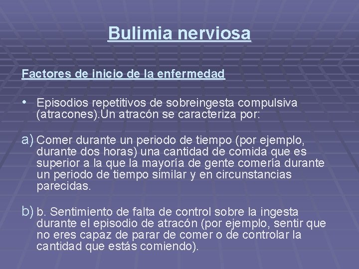 Bulimia nerviosa Factores de inicio de la enfermedad • Episodios repetitivos de sobreingesta compulsiva