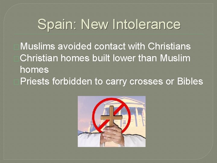 Spain: New Intolerance �Muslims avoided contact with Christians �Christian homes built lower than Muslim Spain: New Intolerance �Muslims avoided contact with Christians �Christian homes built lower than Muslim