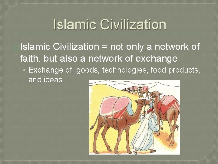 Islamic Civilization �Islamic Civilization = not only a network of faith, but also a Islamic Civilization �Islamic Civilization = not only a network of faith, but also a