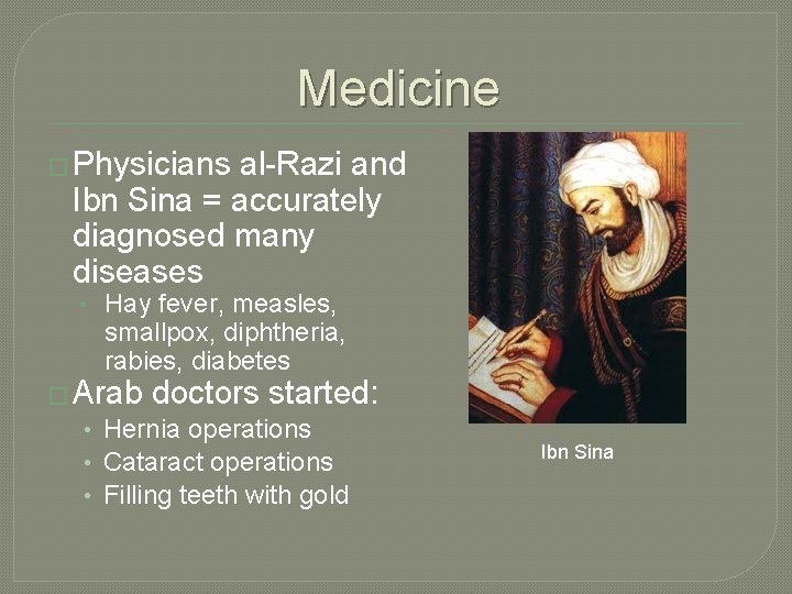 Medicine � Physicians al-Razi and Ibn Sina = accurately diagnosed many diseases • Hay Medicine � Physicians al-Razi and Ibn Sina = accurately diagnosed many diseases • Hay