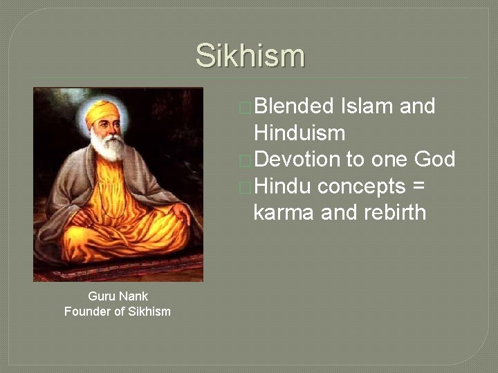 Sikhism �Blended Islam and Hinduism �Devotion to one God �Hindu concepts = karma and Sikhism �Blended Islam and Hinduism �Devotion to one God �Hindu concepts = karma and