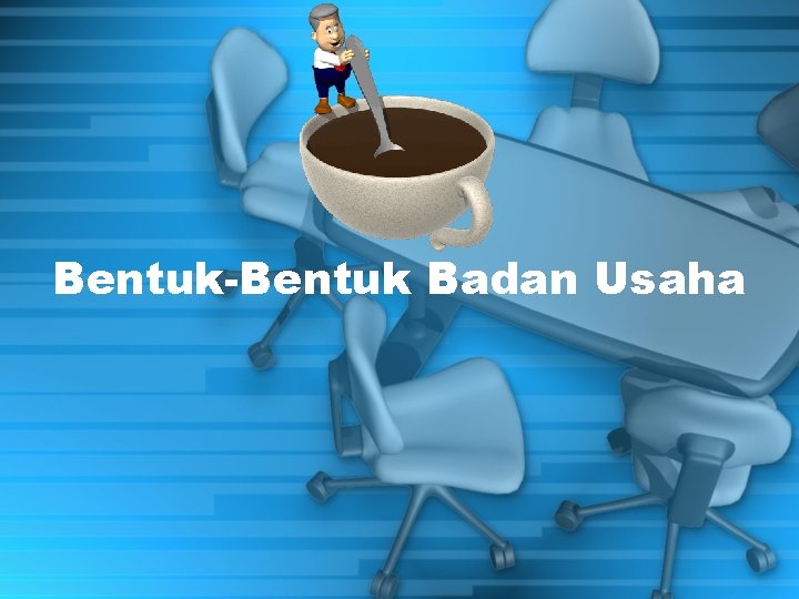 Bentuk-Bentuk Badan Usaha 