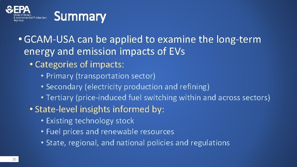 Summary • GCAM-USA can be applied to examine the long-term energy and emission impacts