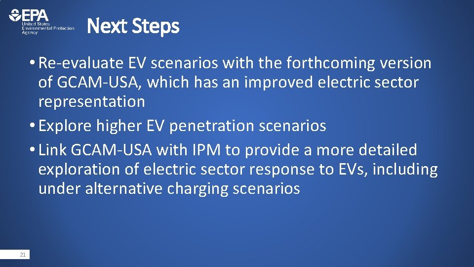 Next Steps • Re-evaluate EV scenarios with the forthcoming version of GCAM-USA, which has