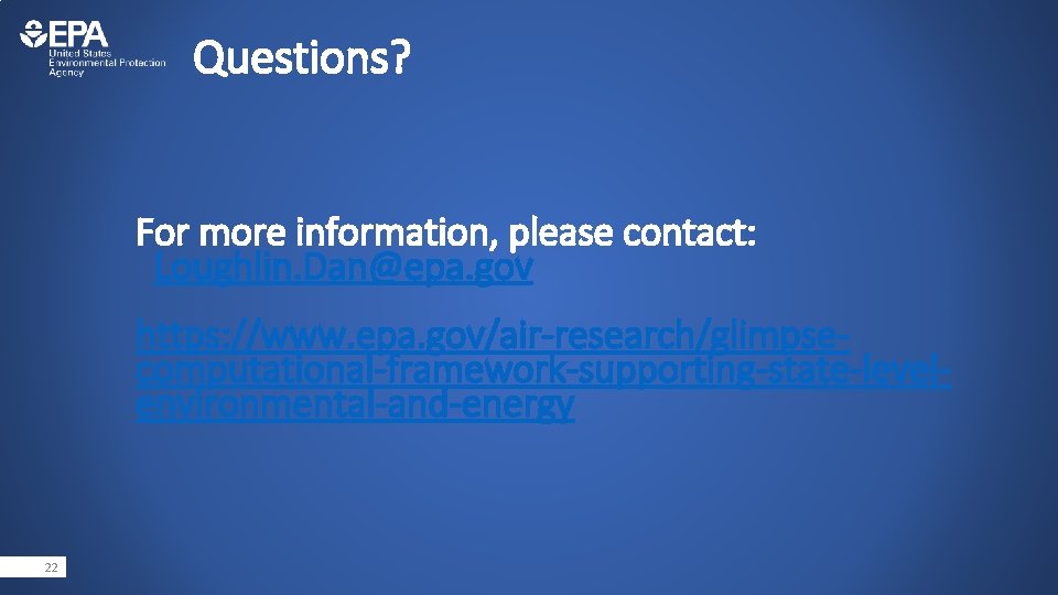 Questions? For more information, please contact: Loughlin. Dan@epa. gov https: //www. epa. gov/air-research/glimpsecomputational-framework-supporting-state-levelenvironmental-and-energy 22