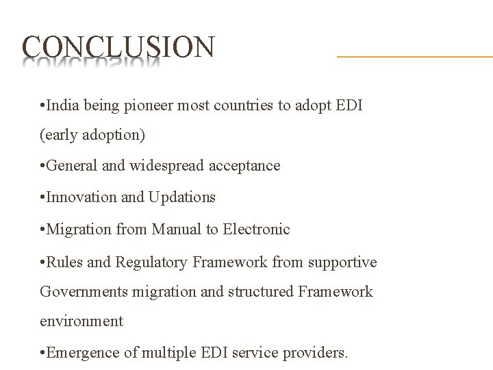 CONCLUSION • India being pioneer most countries to adopt EDI (early adoption) • General