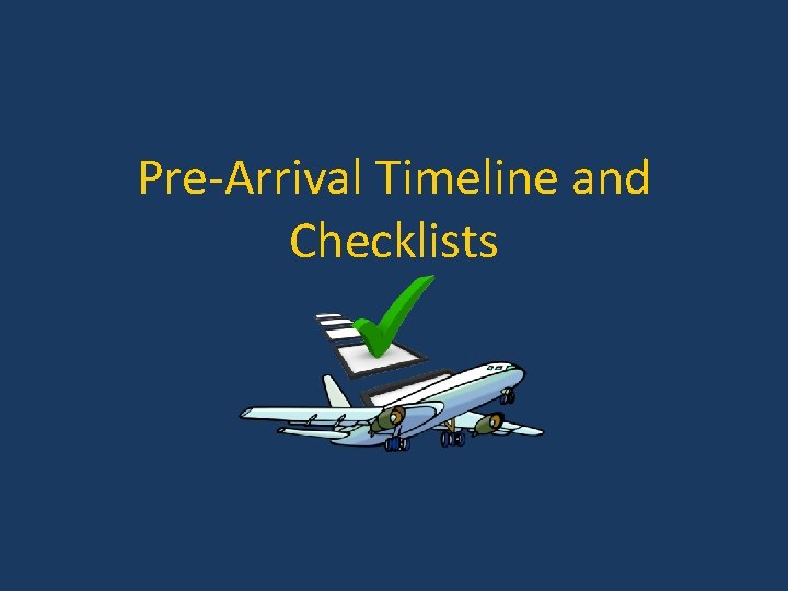 Pre-Arrival Timeline and Checklists 