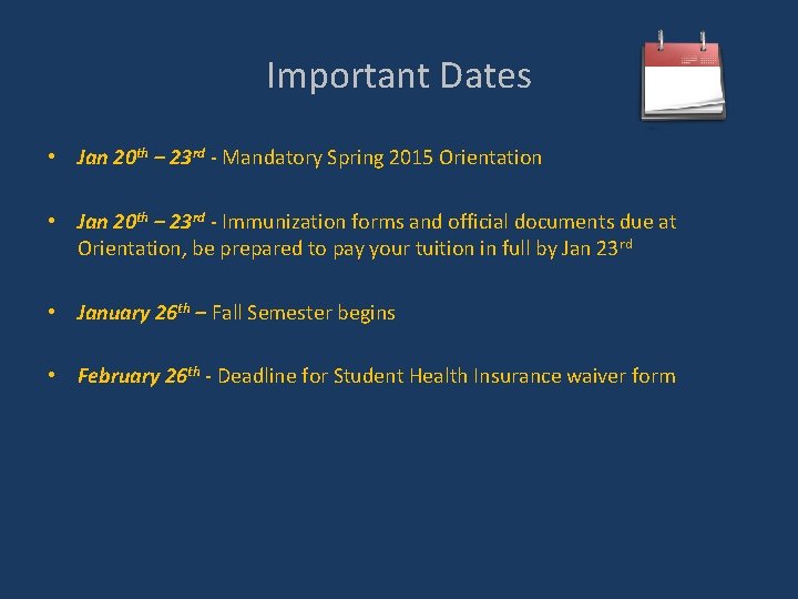Important Dates • Jan 20 th – 23 rd - Mandatory Spring 2015 Orientation