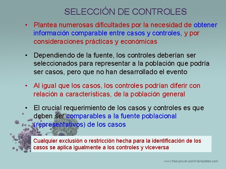 SELECCIÓN DE CONTROLES • Plantea numerosas dificultades por la necesidad de obtener información comparable SELECCIÓN DE CONTROLES • Plantea numerosas dificultades por la necesidad de obtener información comparable