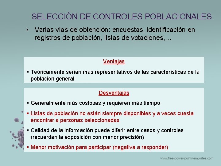 SELECCIÓN DE CONTROLES POBLACIONALES • Varias vías de obtención: encuestas, identificación en registros de SELECCIÓN DE CONTROLES POBLACIONALES • Varias vías de obtención: encuestas, identificación en registros de
