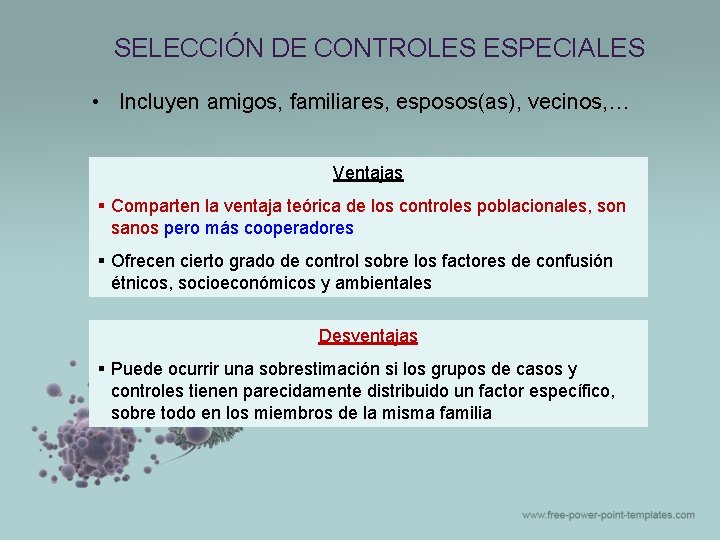 SELECCIÓN DE CONTROLES ESPECIALES • Incluyen amigos, familiares, esposos(as), vecinos, … Ventajas § Comparten SELECCIÓN DE CONTROLES ESPECIALES • Incluyen amigos, familiares, esposos(as), vecinos, … Ventajas § Comparten