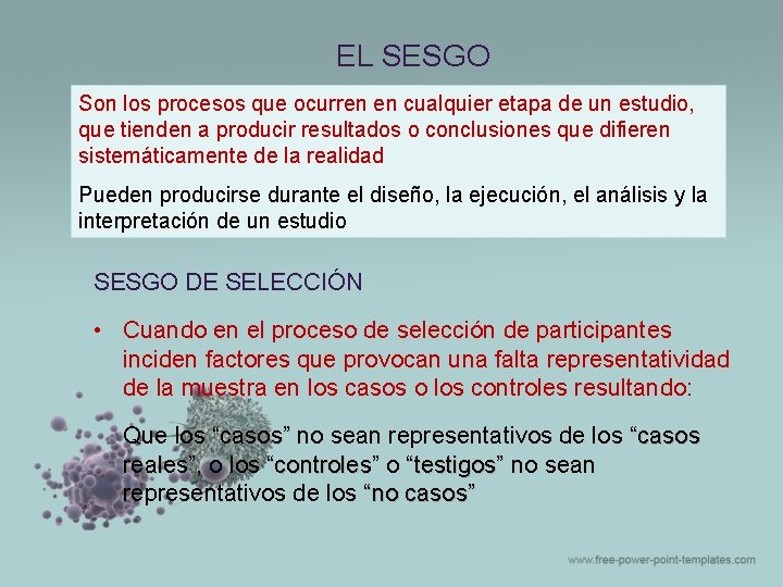 EL SESGO Son los procesos que ocurren en cualquier etapa de un estudio, que EL SESGO Son los procesos que ocurren en cualquier etapa de un estudio, que