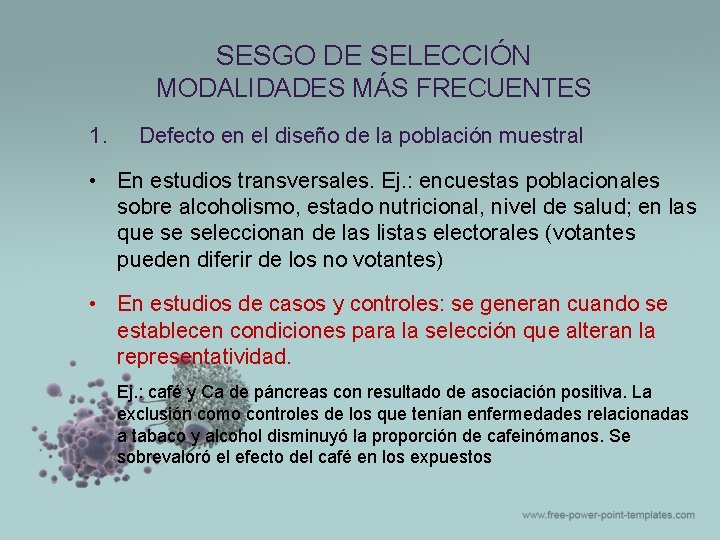 SESGO DE SELECCIÓN MODALIDADES MÁS FRECUENTES 1. Defecto en el diseño de la población SESGO DE SELECCIÓN MODALIDADES MÁS FRECUENTES 1. Defecto en el diseño de la población