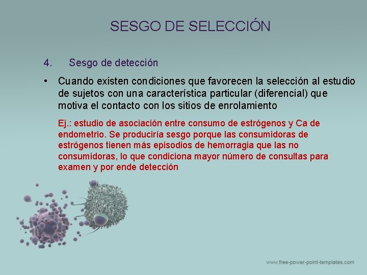 SESGO DE SELECCIÓN 4. • Sesgo de detección Cuando existen condiciones que favorecen la SESGO DE SELECCIÓN 4. • Sesgo de detección Cuando existen condiciones que favorecen la