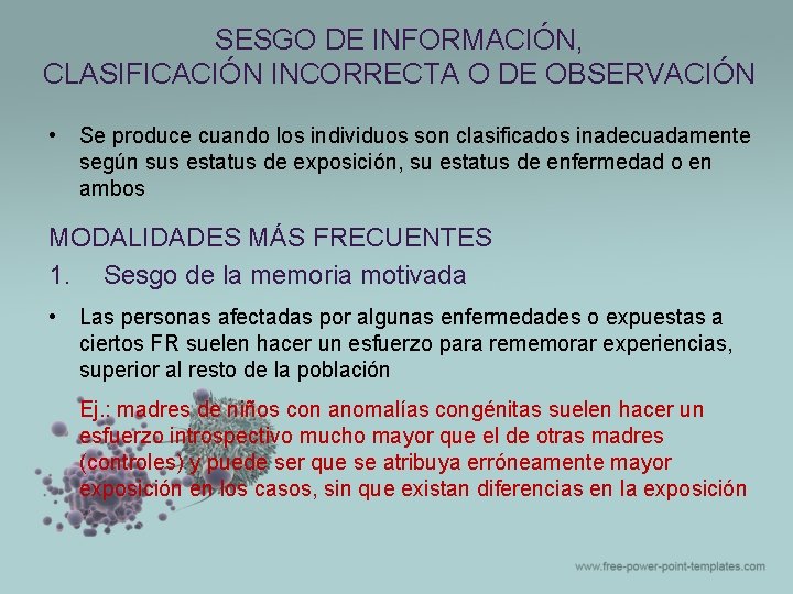SESGO DE INFORMACIÓN, CLASIFICACIÓN INCORRECTA O DE OBSERVACIÓN • Se produce cuando los individuos SESGO DE INFORMACIÓN, CLASIFICACIÓN INCORRECTA O DE OBSERVACIÓN • Se produce cuando los individuos