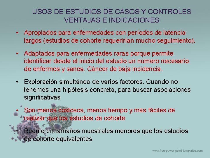 USOS DE ESTUDIOS DE CASOS Y CONTROLES VENTAJAS E INDICACIONES • Apropiados para enfermedades USOS DE ESTUDIOS DE CASOS Y CONTROLES VENTAJAS E INDICACIONES • Apropiados para enfermedades