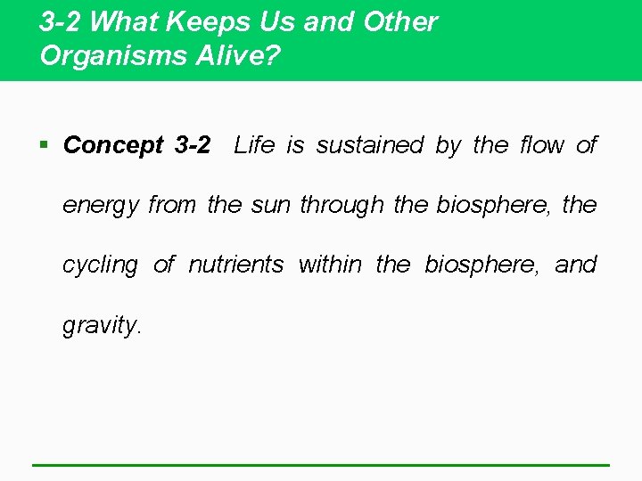 3 -2 What Keeps Us and Other Organisms Alive? § Concept 3 -2 Life