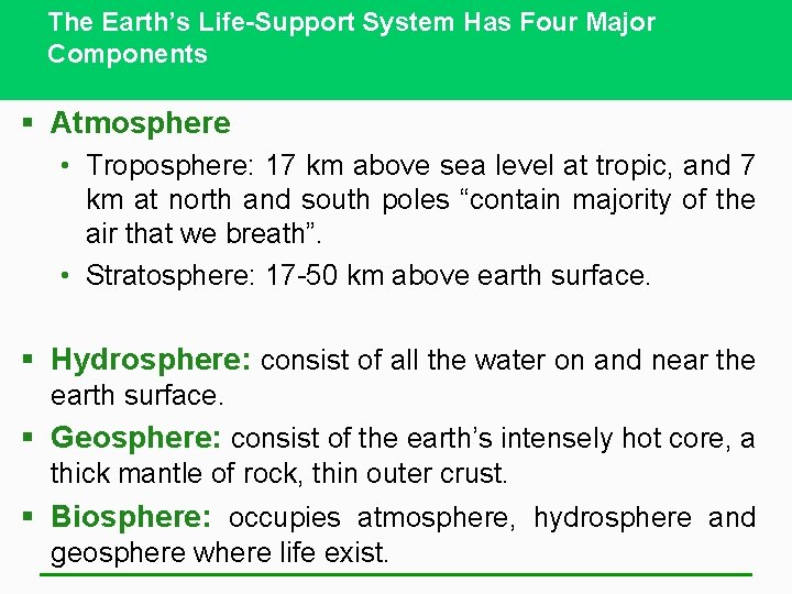 The Earth’s Life-Support System Has Four Major Components § Atmosphere • Troposphere: 17 km