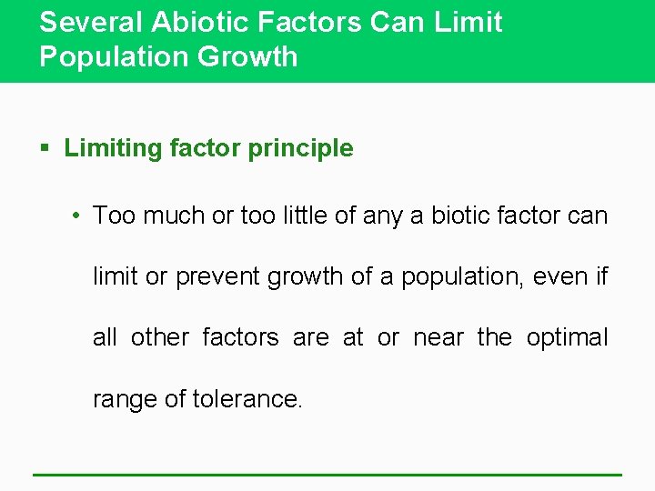 Several Abiotic Factors Can Limit Population Growth § Limiting factor principle • Too much