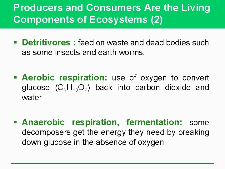 Producers and Consumers Are the Living Components of Ecosystems (2) § Detritivores : feed