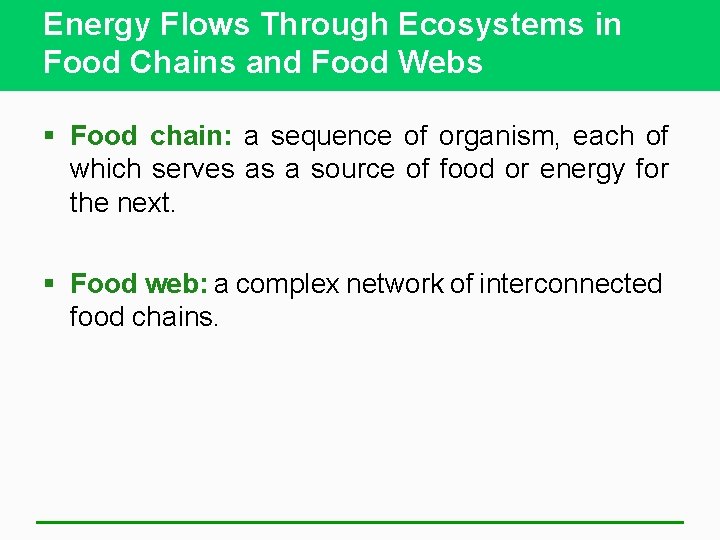 Energy Flows Through Ecosystems in Food Chains and Food Webs § Food chain: a