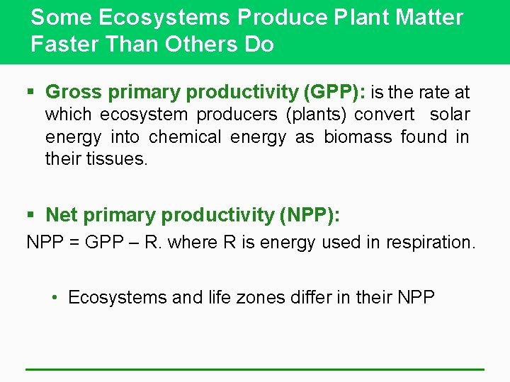 Some Ecosystems Produce Plant Matter Faster Than Others Do § Gross primary productivity (GPP):