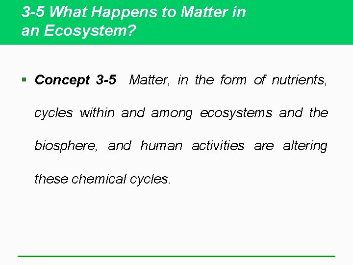 3 -5 What Happens to Matter in an Ecosystem? § Concept 3 -5 Matter,