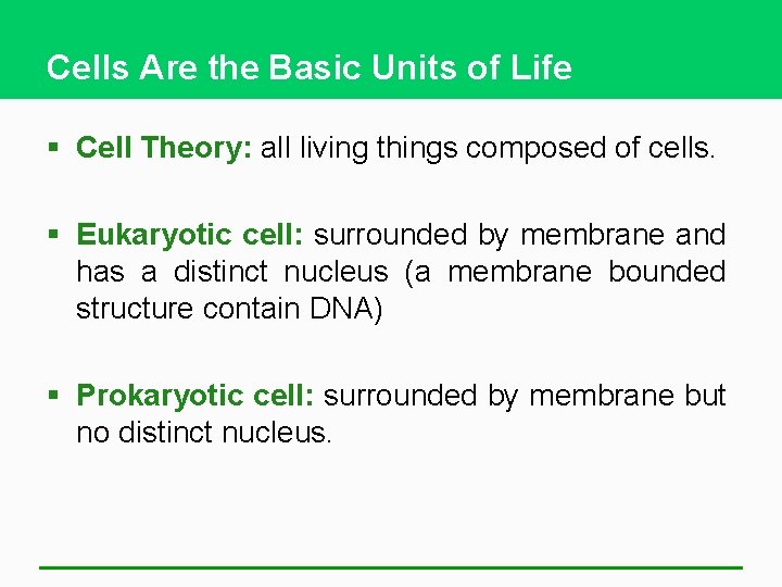 Cells Are the Basic Units of Life § Cell Theory: all living things composed