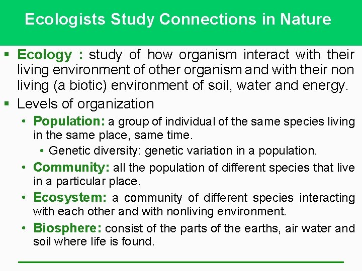 Ecologists Study Connections in Nature § Ecology : study of how organism interact with