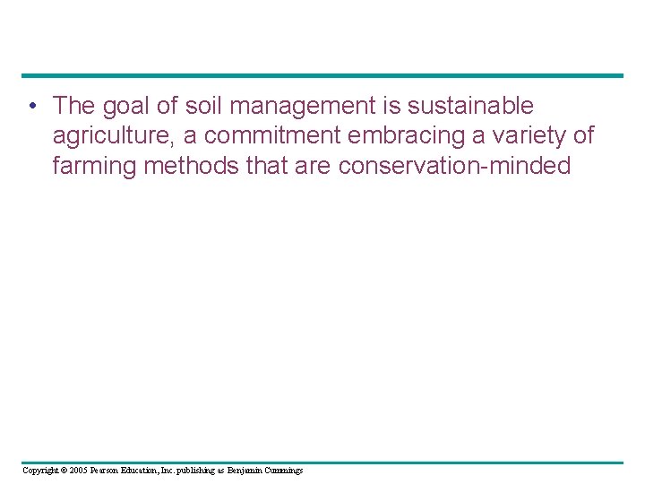  • The goal of soil management is sustainable agriculture, a commitment embracing a