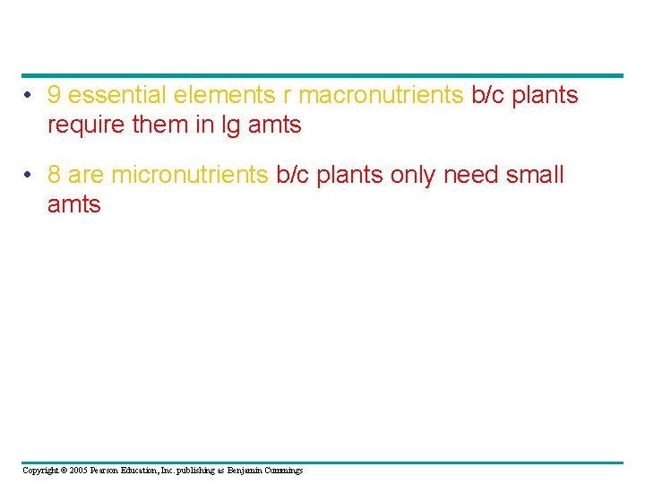  • 9 essential elements r macronutrients b/c plants require them in lg amts