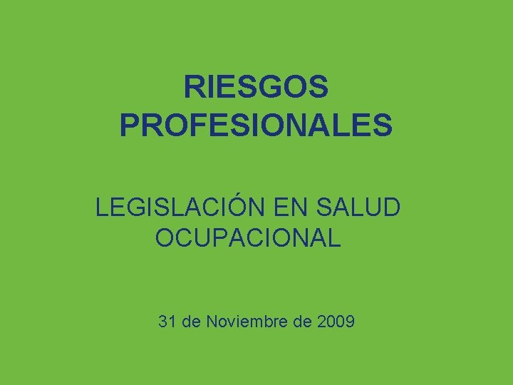 RIESGOS PROFESIONALES LEGISLACIÓN EN SALUD OCUPACIONAL 31 de Noviembre de 2009 ARP SURA 