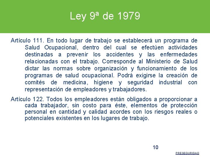 Ley 9ª de 1979 Artículo 111. En todo lugar de trabajo se establecerá un