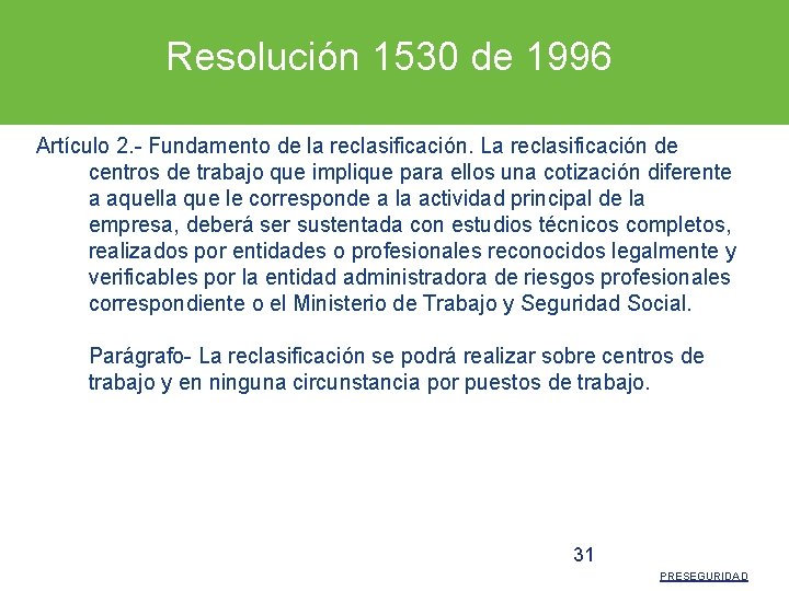 Resolución 1530 de 1996 Artículo 2. - Fundamento de la reclasificación. La reclasificación de