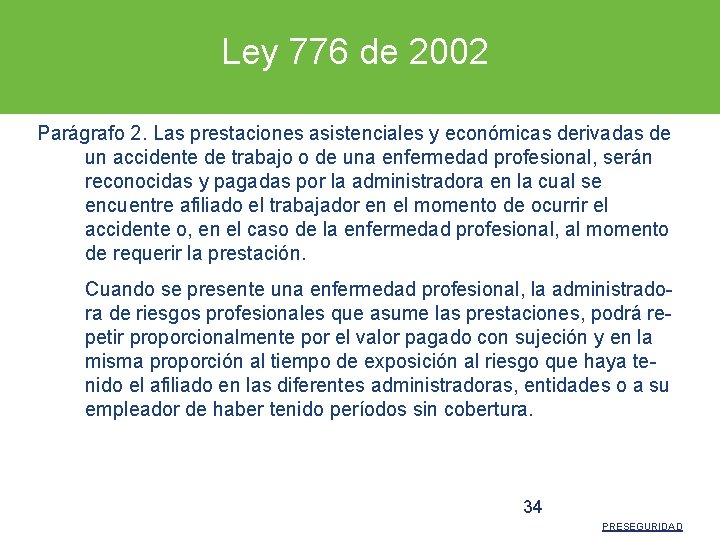 Ley 776 de 2002 Parágrafo 2. Las prestaciones asistenciales y económicas derivadas de un