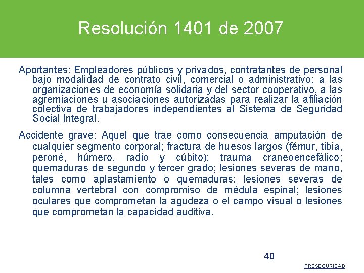 Resolución 1401 de 2007 Aportantes: Empleadores públicos y privados, contratantes de personal bajo modalidad