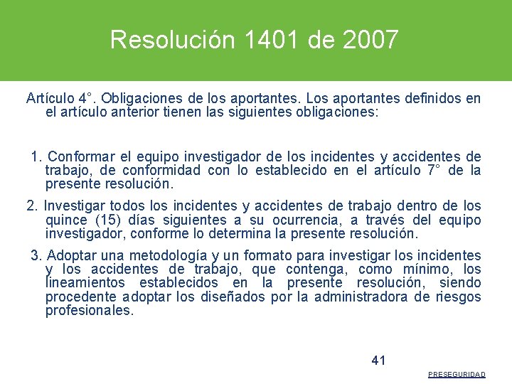 Resolución 1401 de 2007 Artículo 4°. Obligaciones de los aportantes. Los aportantes definidos en