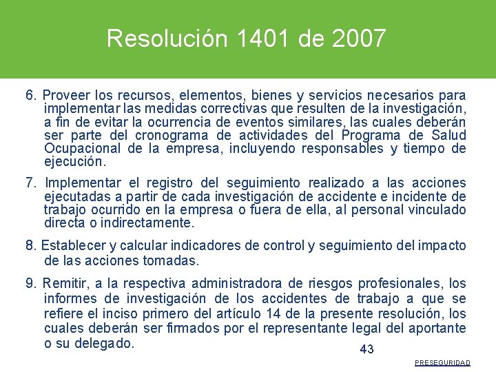 Resolución 1401 de 2007 6. Proveer los recursos, elementos, bienes y servicios necesarios para