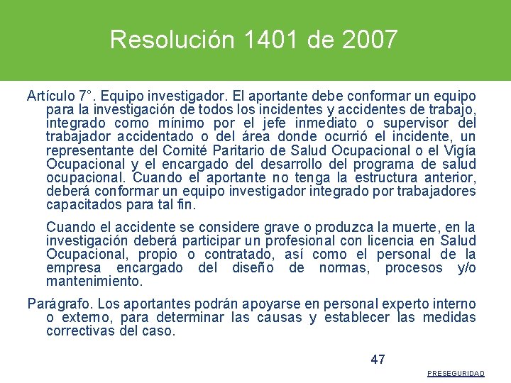 Resolución 1401 de 2007 Artículo 7°. Equipo investigador. El aportante debe conformar un equipo