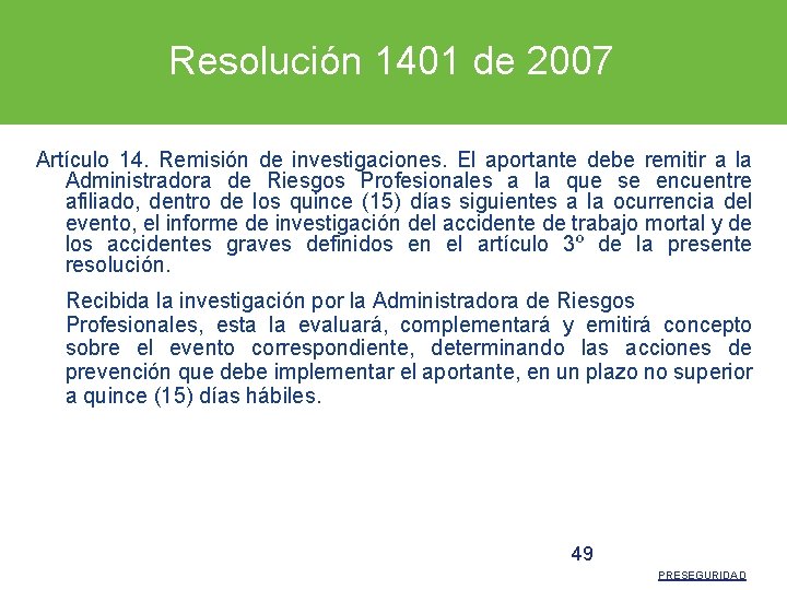 Resolución 1401 de 2007 Artículo 14. Remisión de investigaciones. El aportante debe remitir a