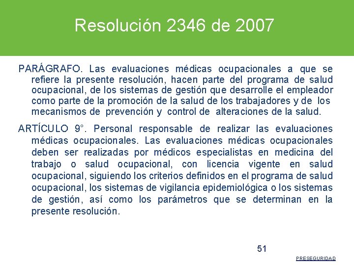 Resolución 2346 de 2007 PARÁGRAFO. Las evaluaciones médicas ocupacionales a que se refiere la