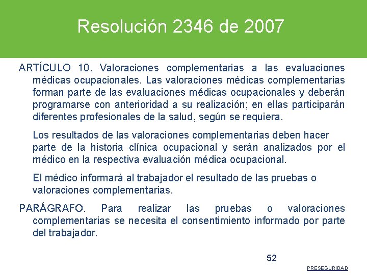 Resolución 2346 de 2007 ARTÍCULO 10. Valoraciones complementarias a las evaluaciones médicas ocupacionales. Las