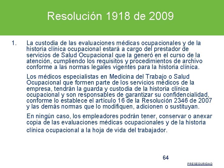 Resolución 1918 de 2009 1. La custodia de las evaluaciones médicas ocupacionales y de