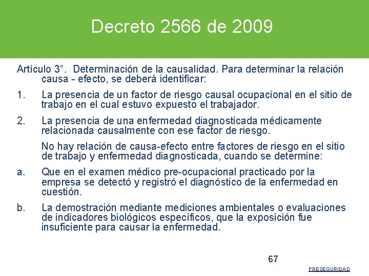 Decreto 2566 de 2009 Artículo 3°. Determinación de la causalidad. Para determinar la relación