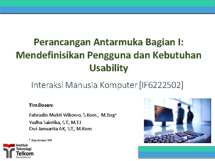 Perancangan Antarmuka Bagian I: Mendefinisikan Pengguna dan Kebutuhan Usability Interaksi Manusia Komputer [IF 6222502]