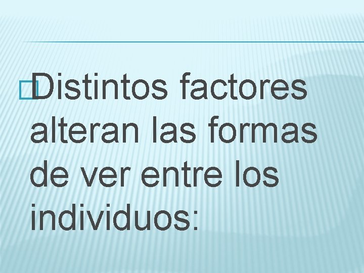 �Distintos factores alteran las formas de ver entre los individuos: 