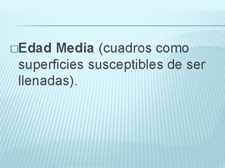 �Edad Media (cuadros como superficies susceptibles de ser llenadas). 